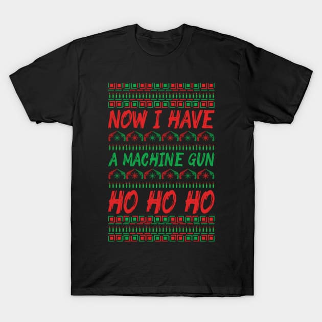 Now I Have a machine gun Ho Ho Ho T-Shirt by PRINT-LAND